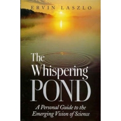 The Whispering Pond: A Personal Guide to the Emerging Vision of Science